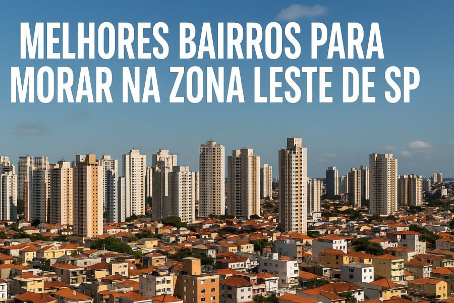Melhores Bairros para Morar na Zona Leste de São Paulo: Guia Completo